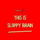 This Is Sloppy Brain