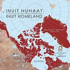 My ongoing learning about Inuit Homelands (Inuit Nunaat)