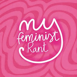 My Feminist Rant