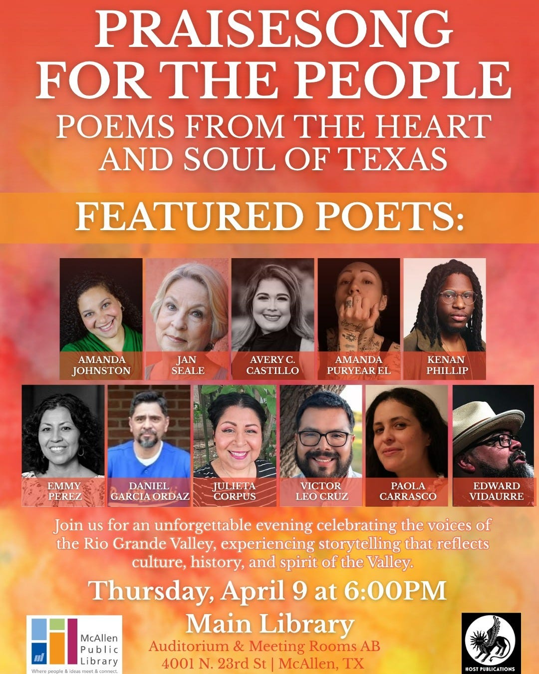 May be an image of text that says 'PRAISESONG FOR THE PEOPLE POEMS FROM THE HEART AND SOUL OF TEXAS FEATURED POETS: AMANDA JOHNSTON JAN SEALE AVERY C. CASTILLO AMANDA PURYEARE EL አርራ KENAN PHILLIP EMMY PEREZ DANIEL GARCIA GARCIAORDAZ ORDAZ JULIETA CORPUS VICTOR LEOCRUZ LEO CRUZ PAOLA CARRASCO EDWARD VIDAURRE Join us for an unforgettable evening celebrating the voices of the Rio Grande Valley, experiencing storytelling that reflects culture, history, and spirit of the Valley. Thursday, April 9 at 6:00 Main Library Auditorium & Meeting Rooms AB 4001 N. 23rd St McAllen, TX McAllen Public Library'