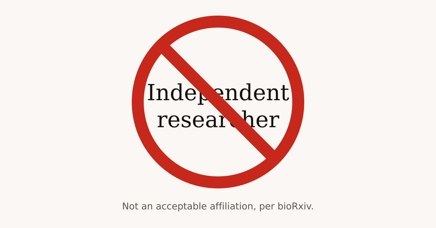 A red prohibition sign struck through the words Independent researcher, captioned: not an acceptable affiliation, per bioRxiv. A red prohibition sign struck through the words Independent researcher, captioned: not an acceptable affiliation, per bioRxiv.