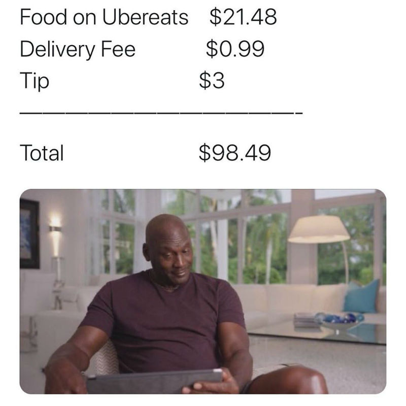 Food On Ubereats Delivery Fee Tip $98.49 Michael Jordan Meme - Shut Up And  Take My Money