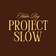Project Slow