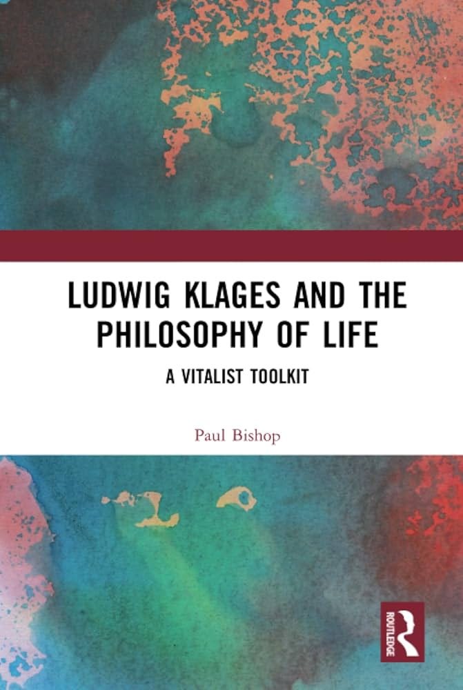 Ludwig Klages and the Philosophy of Life: A Vitalist Toolkit: Amazon.co.uk:  Bishop, Paul: 9781138697157: Books