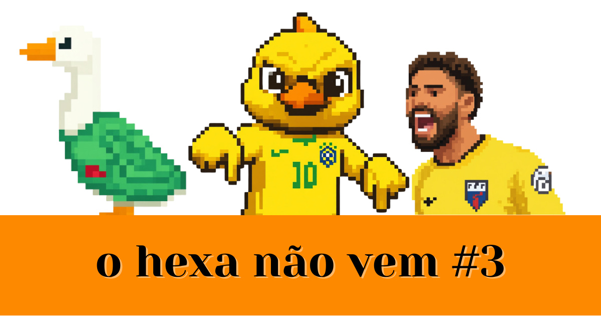 O Hexa Não Vem #3