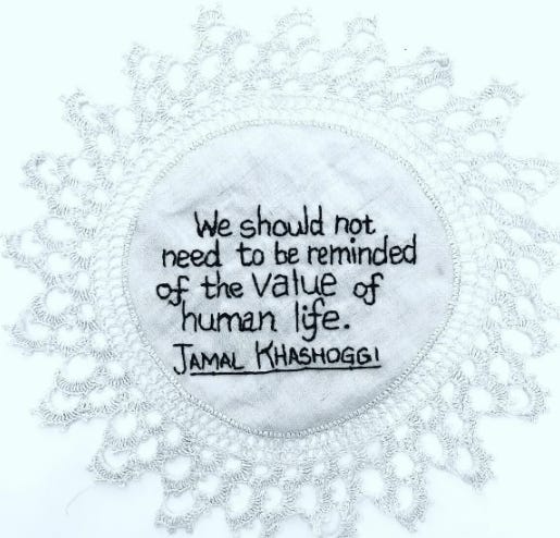 Image of a doily with knit stitching with letters that says "We should not need to be reminded of the value of human life" -Jamal Khashoggi