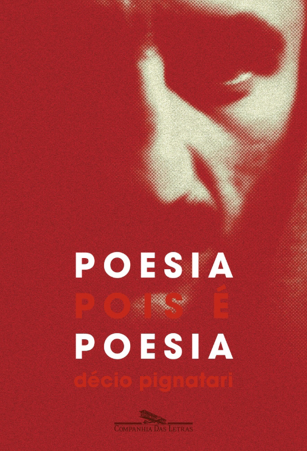 Décio Pignatari, Poesia pois é poesia, Companhia das Letras, São Paulo, 2025 Décio Pignatari, Poesia pois é poesia, Companhia das Letras, São Paulo, 2025