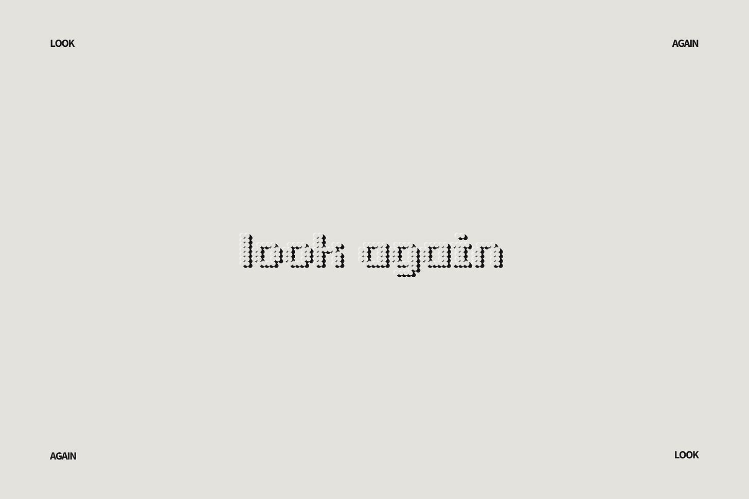 An In Other Words divider block, styled like an embossed museum placard. At the center, the phrase "look again" is spelled out in lowercase typography designed to imitate a pixelated digital display. Each individual pixel in the text is formed by a large, distinct raised circular dot with a soft shadow, transforming a computational typeface into a physical, debossed medium. In the extreme corners of the frame, the words LOOK, AGAIN, AGAIN, and LOOK isolate and repeat elements of the phrase, framing the canvas.