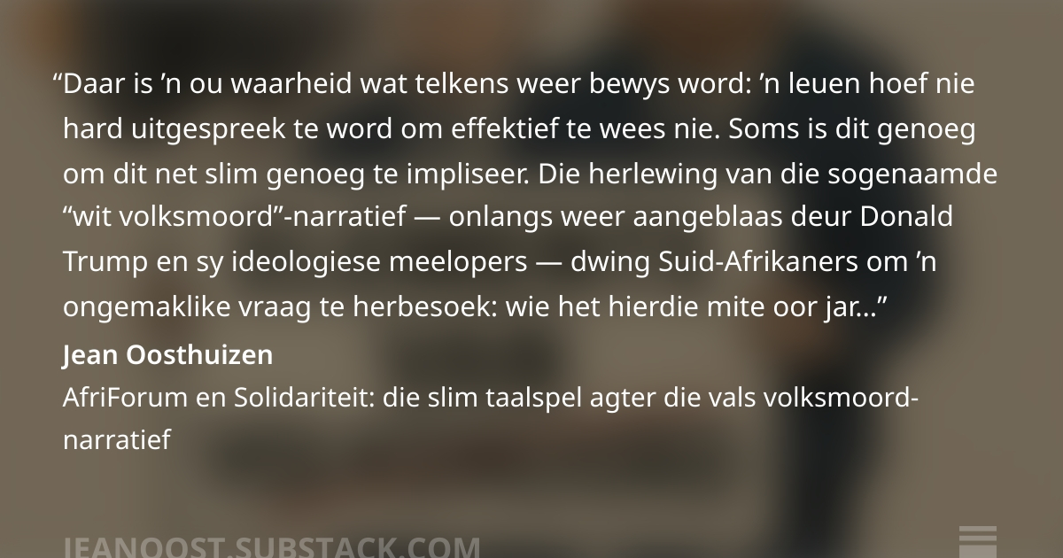 Oosthuizen, Jean. 2026. AfriForum en Solidariteit: die slim taalspel agter die vals volksmoord-narratief.