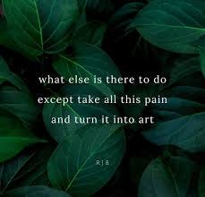 Turn your pain into art @rjbwords