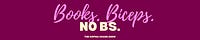 Books. Biceps. No B.S.