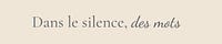 Dans le silence, des mots