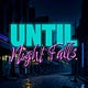 Until Night Falls