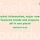 【3/23~29】Market information, major news, featured trends and projects all in one place!