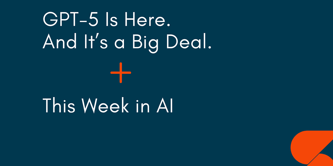 🤓 GPT-5 Is Here. And It’s a Big Deal.