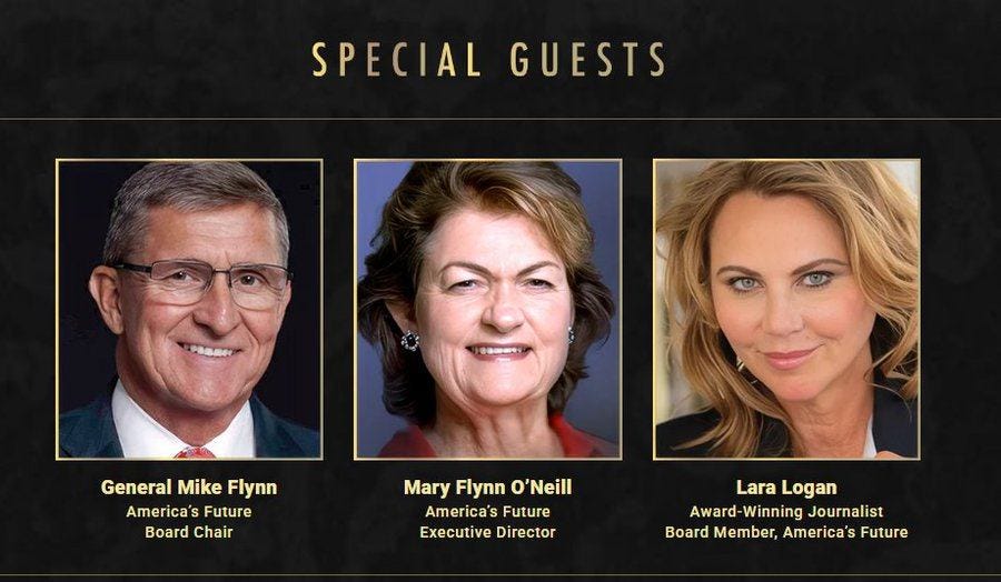 May be an image of text that says 'SPECIALGUESTS SPECIAL GUESTS General GeneralMike Mike Flynn America's Future Board Chair Mary Flynn MaryFlynnO'Neill O'Neill America's America'sFuture Future Executive Director Lara LaraLogan Logan Award Winning Journalist Board Member, America's Future'