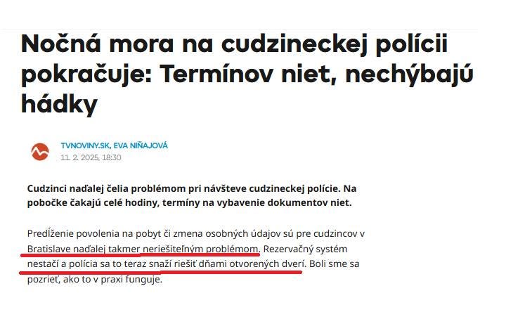 Na obrázku môže byť ‎text, v ktorom sa píše „‎Nočná mora na cudzineckej polícii pokračuje: Termínov niet, nechybajú hádky TVNOVINY.SK, EVA NIÑAJOVÁ 11 2. 2025, 18:30 Cudzinci nadalej čelia problémom pri návšteve cudzineckej polície. Na pobočke čakajú celé hodiny, termíny na vybavenie dokumentov niet. Predíženie povolenia na pobyt زة zmena osobnych údajov sú pre cudzincov V Bratislave nadalej takmer neriešitelnym problémom. Rezervačny systém 一 nestači a polícia sa to teraz snaží riešit' dñami otvorenych dverí. Boli sme sa pozriet, ako to V praxi funguje.‎“‎