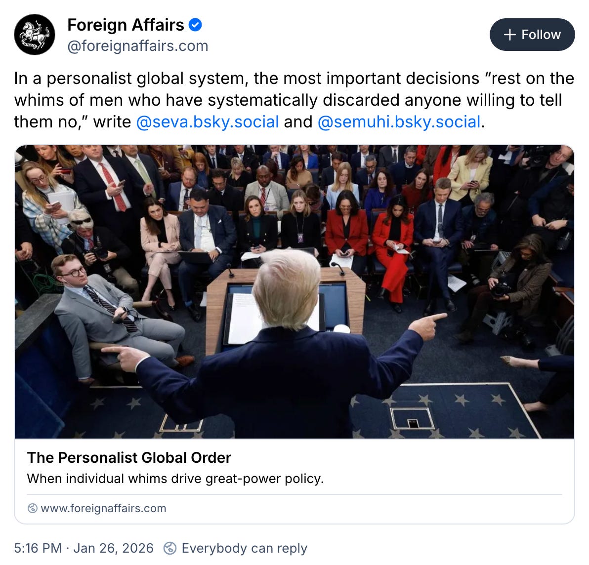 January 26, 2026 Bluesky post by The Guardian reading, "In a personalist global system, the most important decisions “rest on the whims of men who have systematically discarded anyone willing to tell them no,” write @seva.bsky.social and @semuhi.bsky.social" January 26, 2026 Bluesky post by The Guardian reading, "In a personalist global system, the most important decisions “rest on the whims of men who have systematically discarded anyone willing to tell them no,” write @seva.bsky.social and @semuhi.bsky.social"