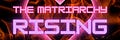 The Matriarchy Rising