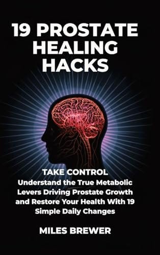 19 Prostate Healing Hacks by Miles Brewer