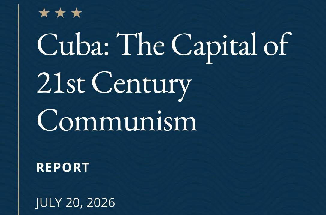 May be an image of text that says 'Cuba: The Capital of 21st Century Communism REPORT JULY JULY20,2026 20, 2026' May be an image of text that says 'Cuba: The Capital of 21st Century Communism REPORT JULY JULY20,2026 20, 2026'