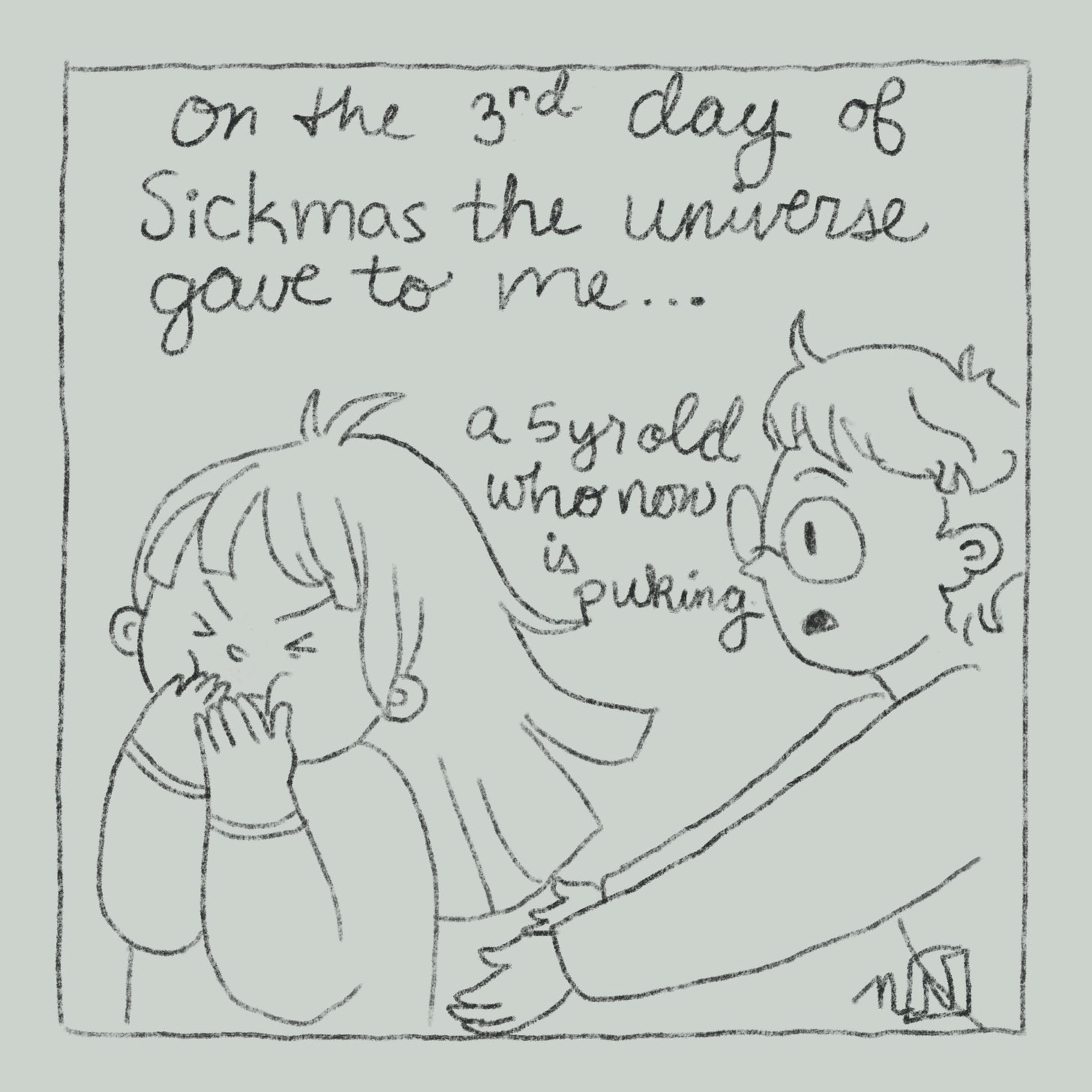 an illustration that says "On the 3rd day of Sickmas the universe gave to me, a 5yr old who now is puking." and has a drawing of Nicki chasing their 5 yr old who is holding their hands over their mouth.