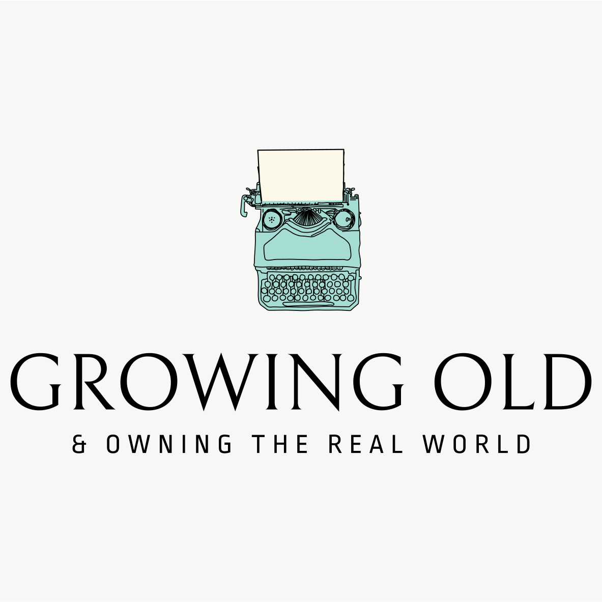 Growing Old & Owning The Real World