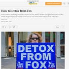 Byline Supplement — How to Detox from Fox