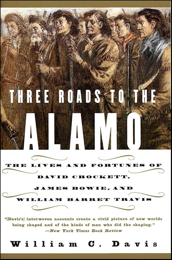 Amazon.com: Three Roads to the Alamo: The Lives and Fortunes of David  Crockett, James Bowie, and William Barret Travis eBook : Davis, William C.:  חנות קינדל