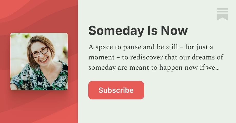 Someday Is Now | Amy Gross | Substack