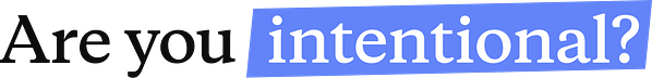 Are You Intentional?