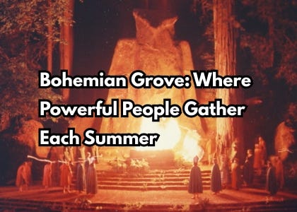Bohemian Grove: The Secret Society Summer Camp