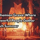 Bohemian Grove: Where Powerful People Gather Each Summer