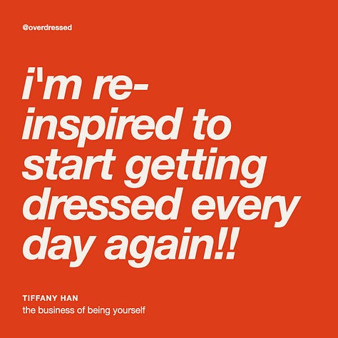 a grid of nine reader comments on overdressed + overanalyzed essays. “you brilliantly articulated what i’ve been feeling for years,” ainsley porter kelly. “i’m re-inspired to start getting dressed every day again,” tiffany han. “can i print and put in a frame?” carmen jimenez. “i shed a few tears reading this because it hit me like lightbulb moments always do,” cynthia hanrahan. “this found me at the perfect time, thank you for your service,” styled & plated. “wish i could read this 40 yrs ago,” kris. “yes i did buy valentino sweatpants to dull the psychological damage,” audrey prater. “it’s kind of scary to ask yourself what you actually want,” tuanai. “taking my baseline up a notch for sure,” paige.