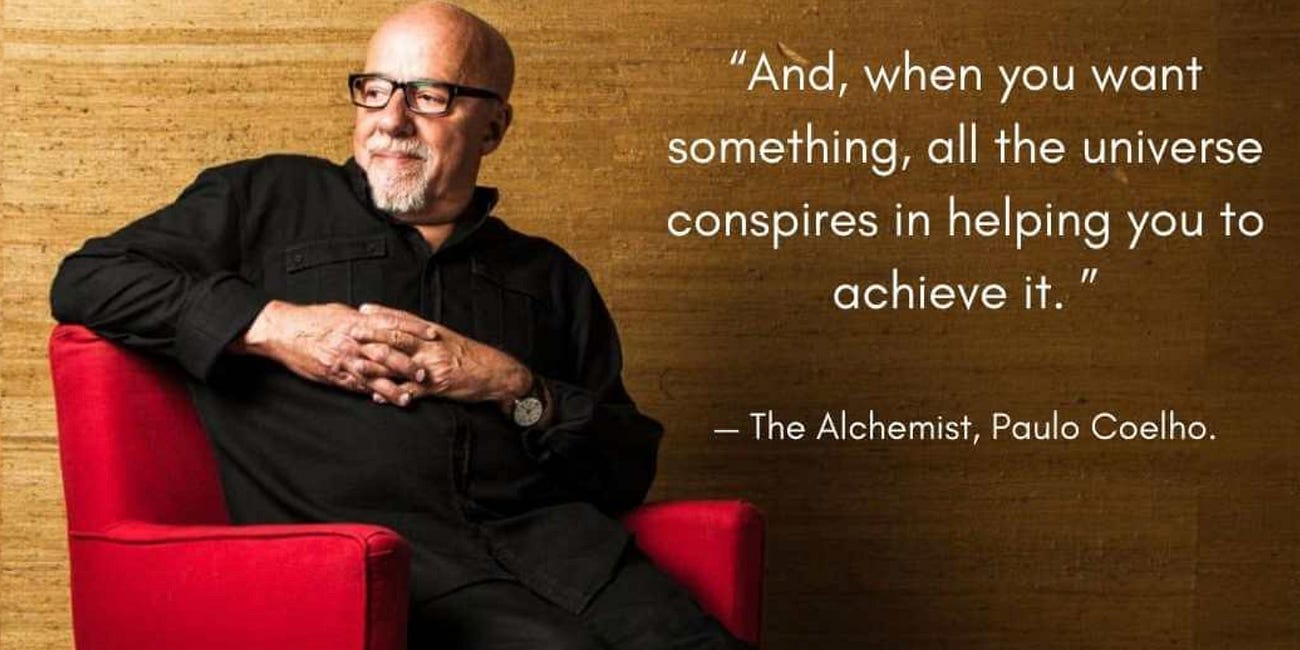 And, When You Want Something, All The Universe Conspires In Helping You To Achieve It