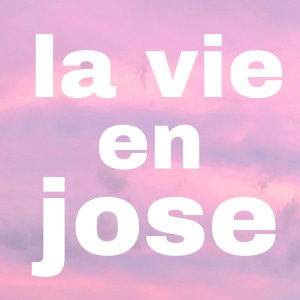 la vie en jose