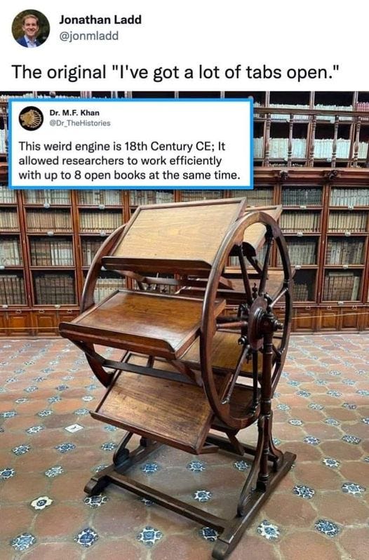 May be an image of 1 person and text that says 'Jonathan Ladd @jonmladd The original "I've got a lot of tabs open." Dr. M.F. Khan @Dr_TheHistories FRR This weird engine is 18th Century CE; It allowed researchers to work efficiently with up to 8 open books at the same time. ××××××0'