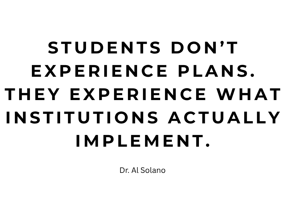 Students don’t experience plans. They experience what institutions actually implement.