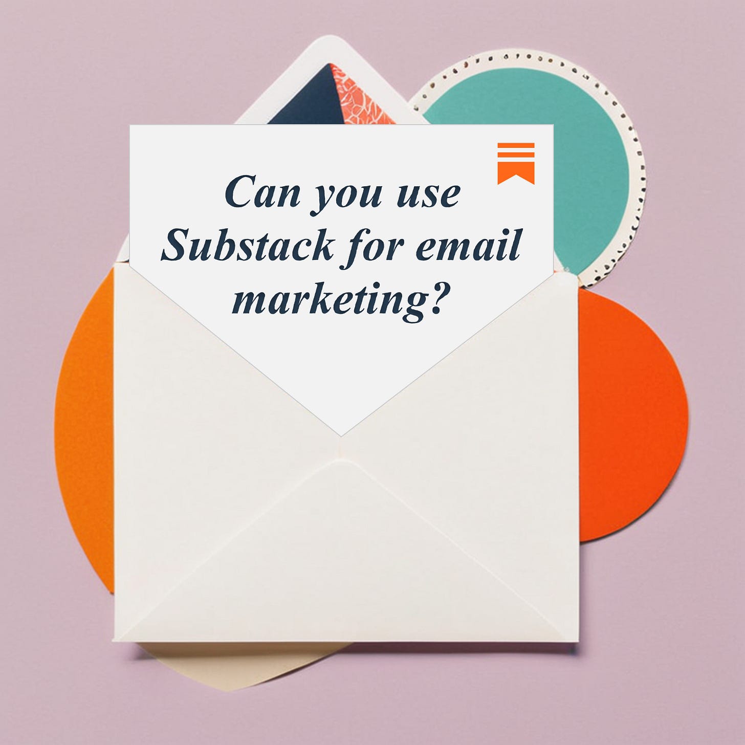 Envelope with text written Can you use substack for email marketing?