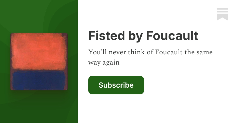 Fisted by Foucault | Niccolo Soldo | Substack