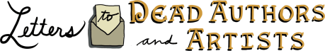 Letters to Dead Authors & Artists