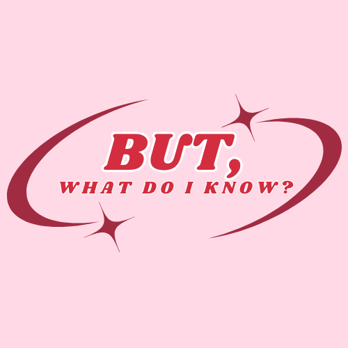 But, What Do I Know?