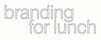 BRANDING FOR LUNCH