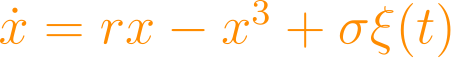 \dot{x} = rx - x^3 + \sigma\xi(t)