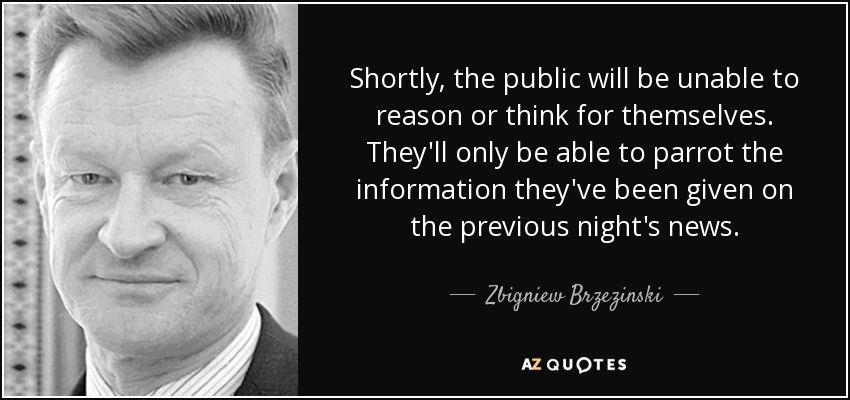 Zbigniew Brzezinski quote: Shortly, the public will be unable to reason ...