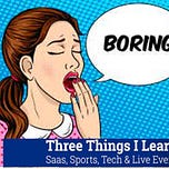 Three Things I Learned In Saas, Sports, Tech & Live Events 