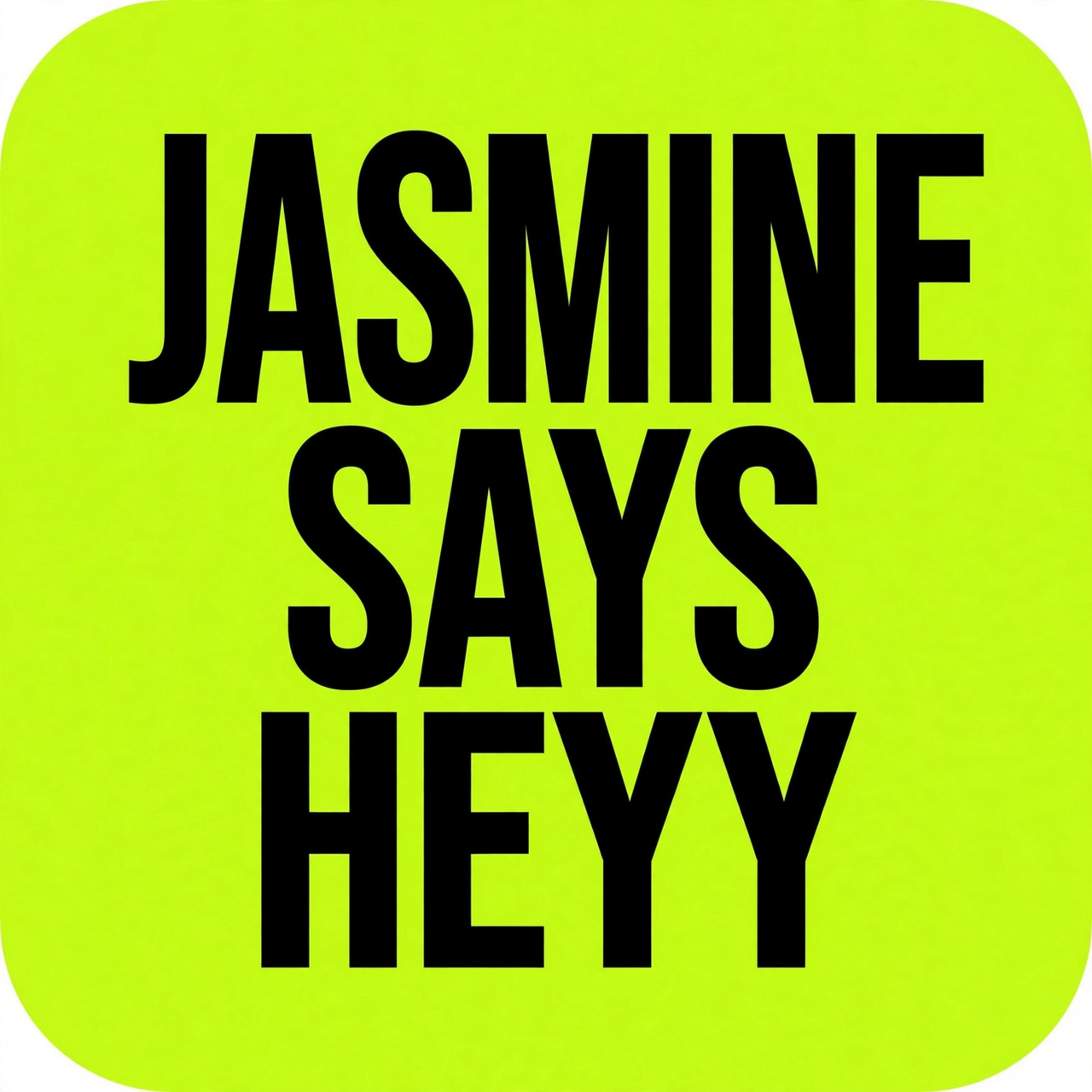 Jasmine Says Heyy