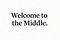 Welcome to the Middle.