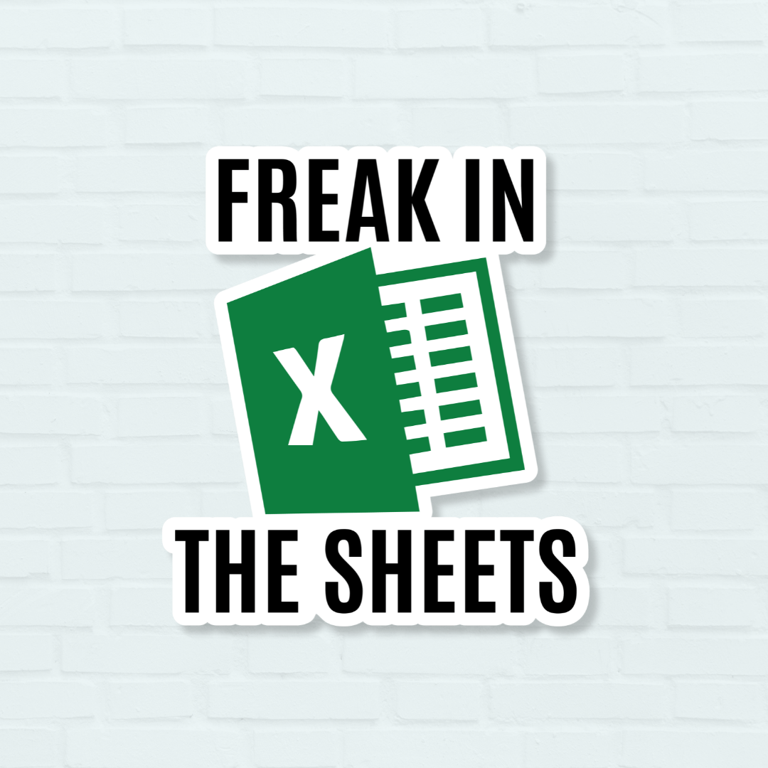 Freak in the Sheets Excel Funny Vinyl Sticker – Twisted Images WV