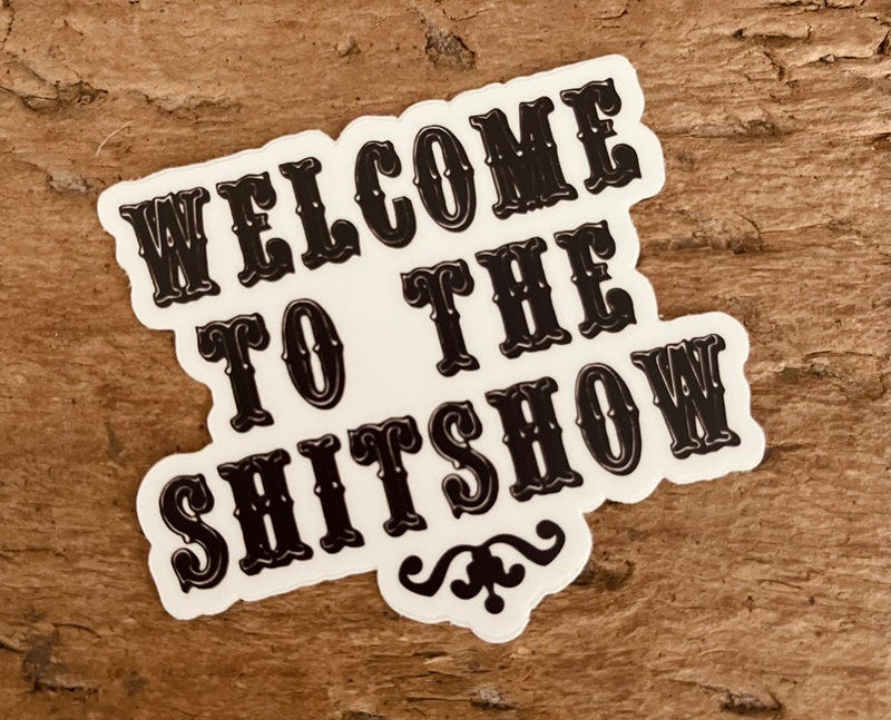 Welcome to the Shitshow” Sticker – Turquoise and Tequila